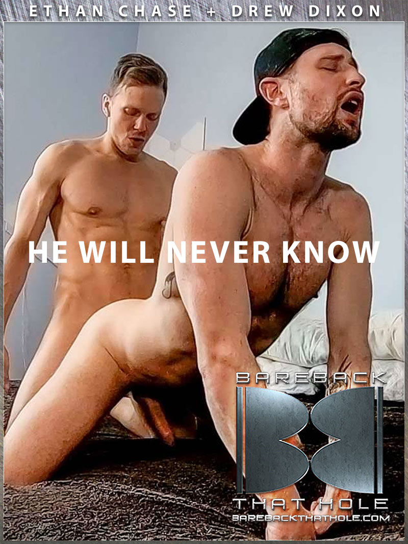 He Will Never Know (Ethan Chase Fucks Drew Dixon) at Bareback That Hole