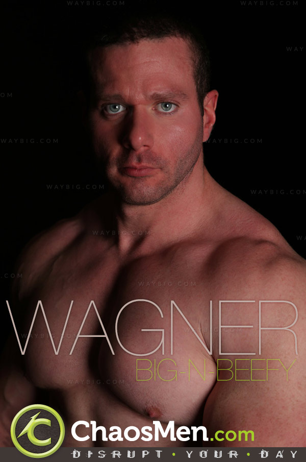 Wagner (Big and Beefy) at ChaosMen