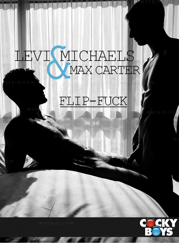 Levi Michaels & Max Carter (Flip-Fuck!) at CockyBoys.com