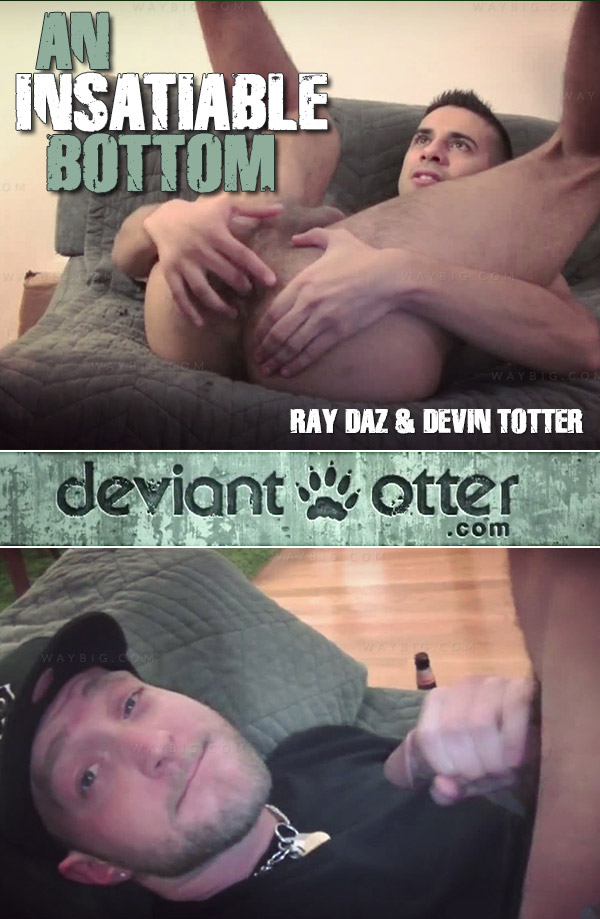 An Insatiable Bottom (Ray Diaz & Devin Totter) at DeviantOtter