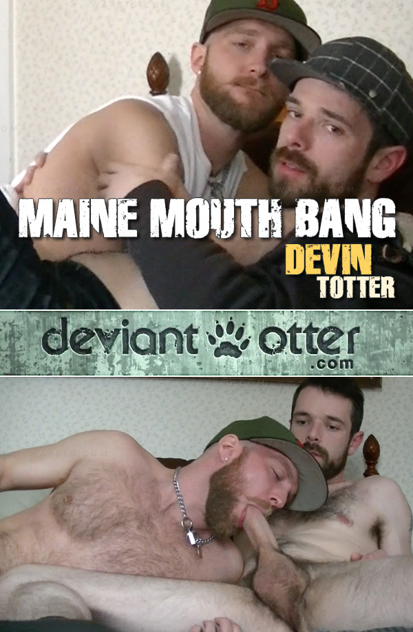 Maine Mouth Bang (with Devin Totter) at DeviantOtter