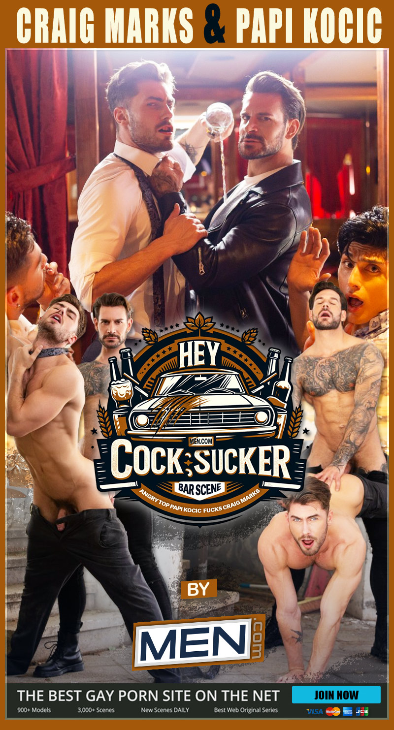 Hey, Cocksucker! (Papi Kocic Fucks Craig Marks) at MEN.com