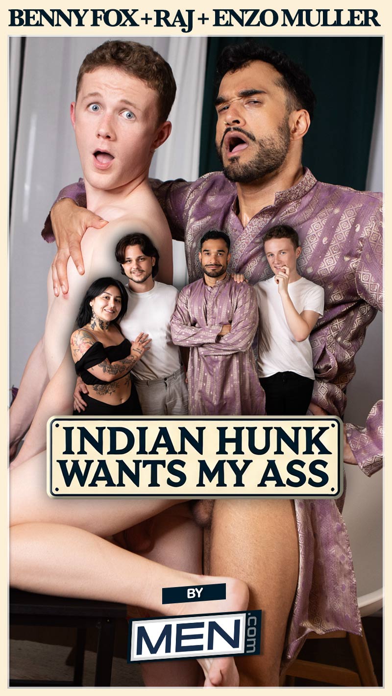 Indian Hunk Wants My Ass (Benny Fox, Enzo Muller and Raj Mahal) at MEN.com