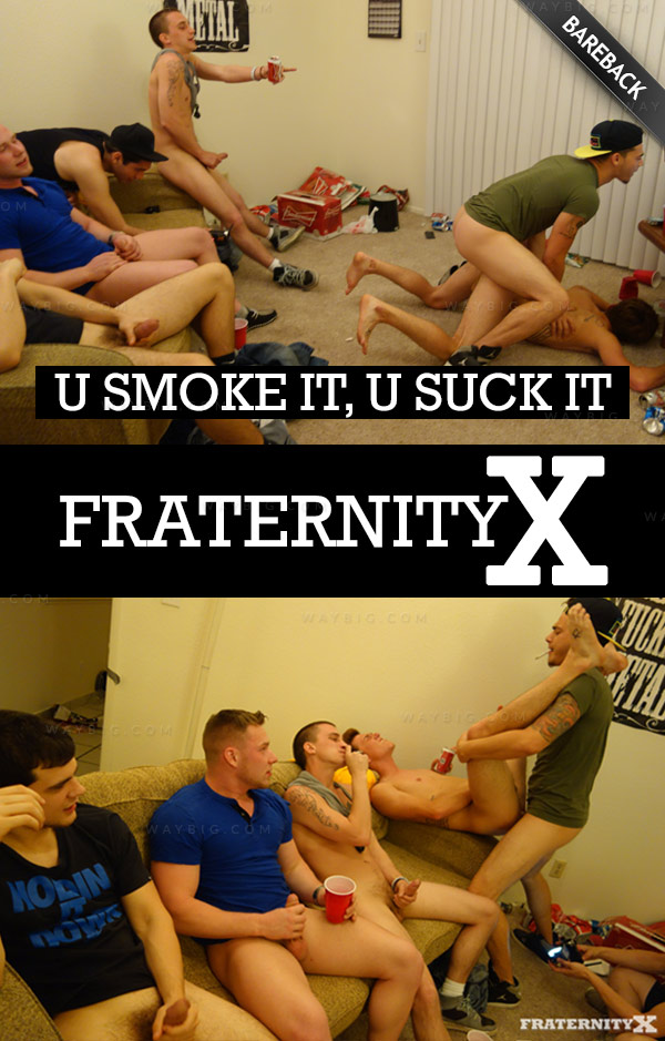 U Smoke It, U Suck It (Bareback) it at FraternityX