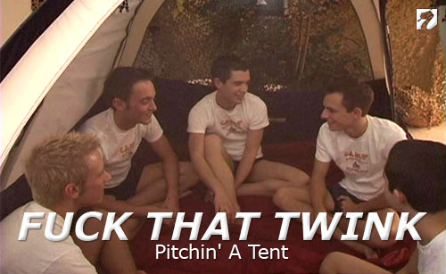 Pitchin' A Tent at FuckThatTwink