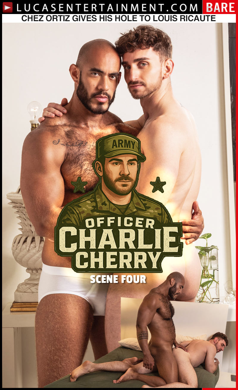 Officer Charlie Cherry, Scene 4 (Chez Ortiz Bottoms Hard for Louis Ricaute) at LucasEntertainment