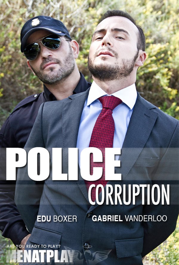 Police Corruption (starring Edu Boxer & Gabriel Vanderloo) on MenAtPlay