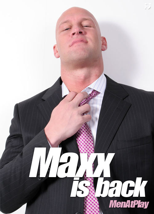 Maxx is Back on MenAtPlay