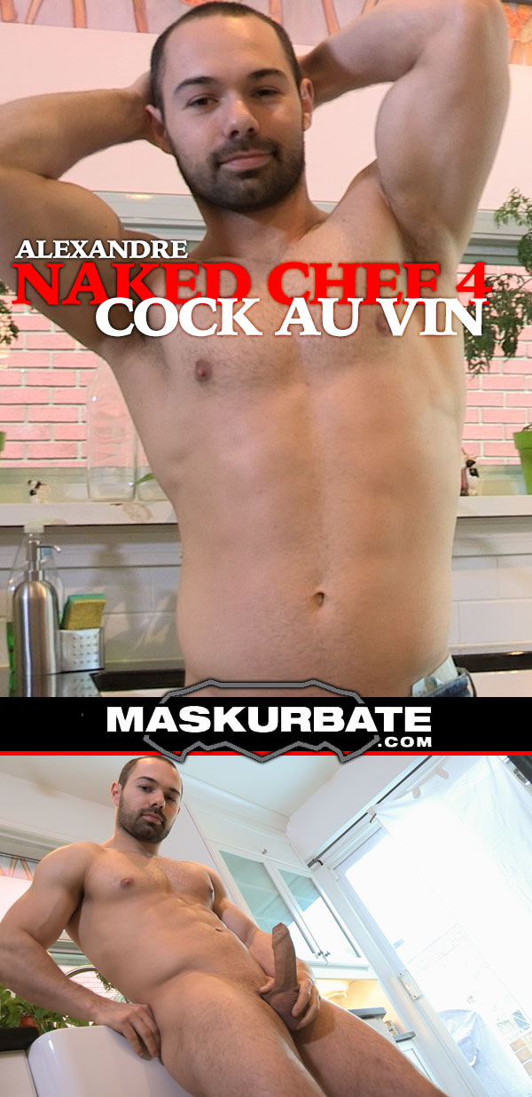 Naked Chef 4 (Cock Au Vin with Alexandre) at Maskurbate