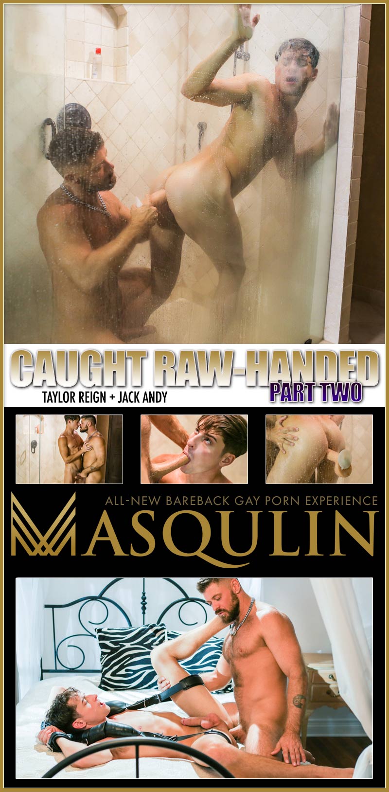 Caught RAW-Handed, Part Two (Jack Andy Fucks Taylor Reign) on Masqulin