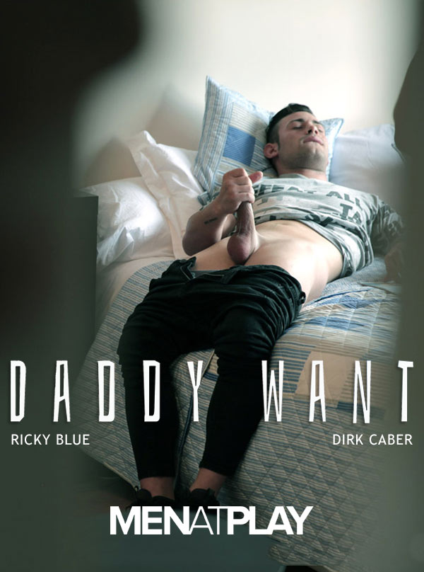Daddy Want (Ricky Blue Fucks Dirk Caber) on MenAtPlay