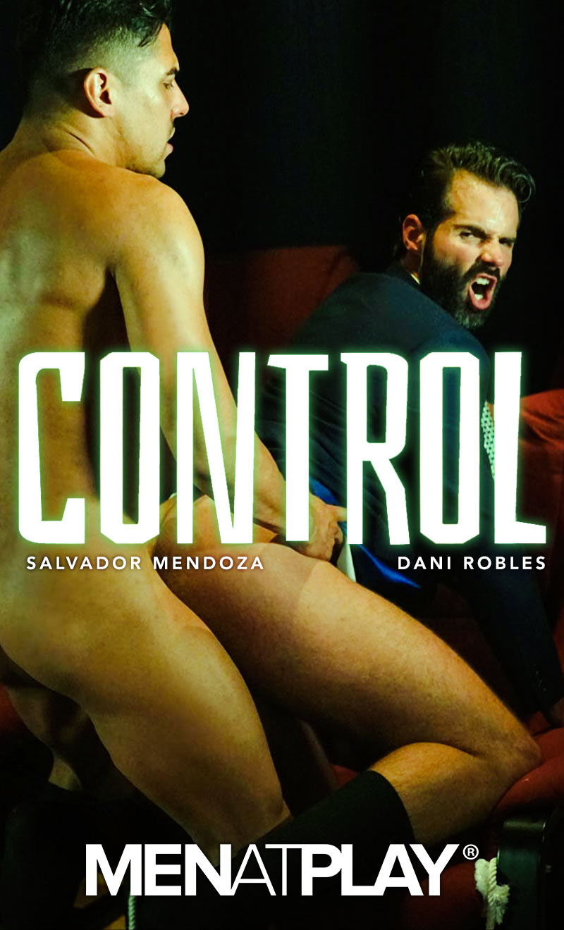 CONTROL (Salvador Mendoza Fucks Dani Robles) on MenAtPlay