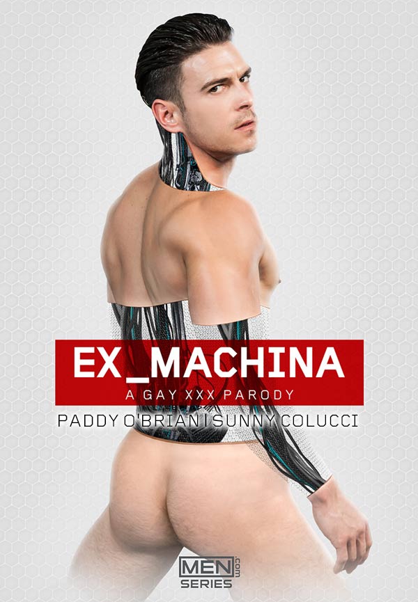 Ex-Machina: A Gay XXX Parody (Paddy O'Brian Fucks Sunny Colucci) (Part 2) at Men.com