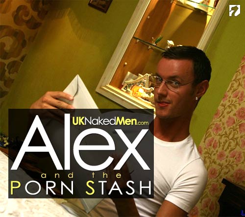 Alex and the Porn Stash at UKNakedMen